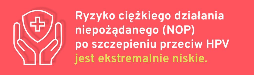 Ryzyko ciężkiego działania niepożądanego (NOP) po szczepieniu przeciw HPV jest ekstremalnie niskie.